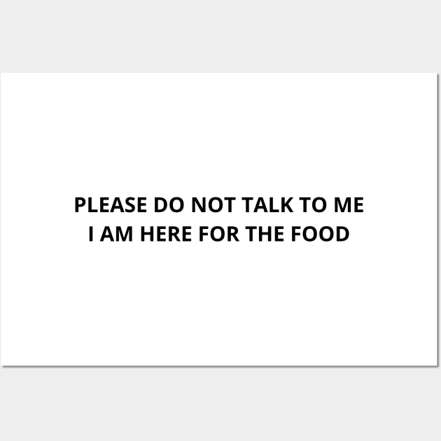 please do not talk to me i am here for the food Wall Art by mdr design